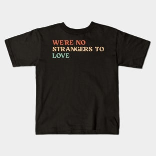 Vintage We're no strangers to love Funny Kids T-Shirt